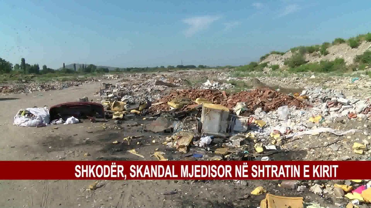 SHKODËR, SKANDAL MJEDISOR NË SHTRATIN E KIRIT