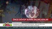 Önce dövüp sonra bıçakladılar