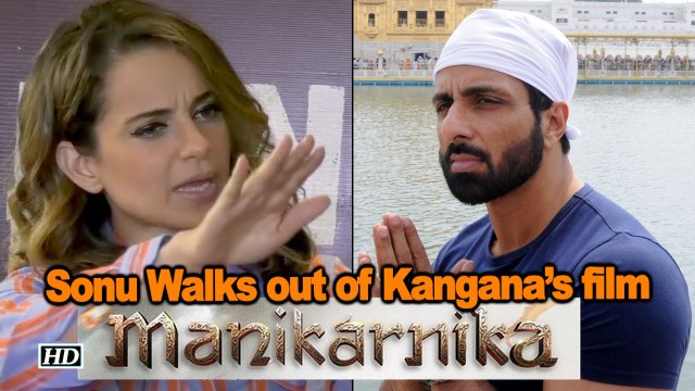 Sonu Sood Walks out of Kangana Ranaut’s “Manikarnika...”