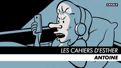LES CAHIERS D'ESTHER - Episode 3 : Antoine