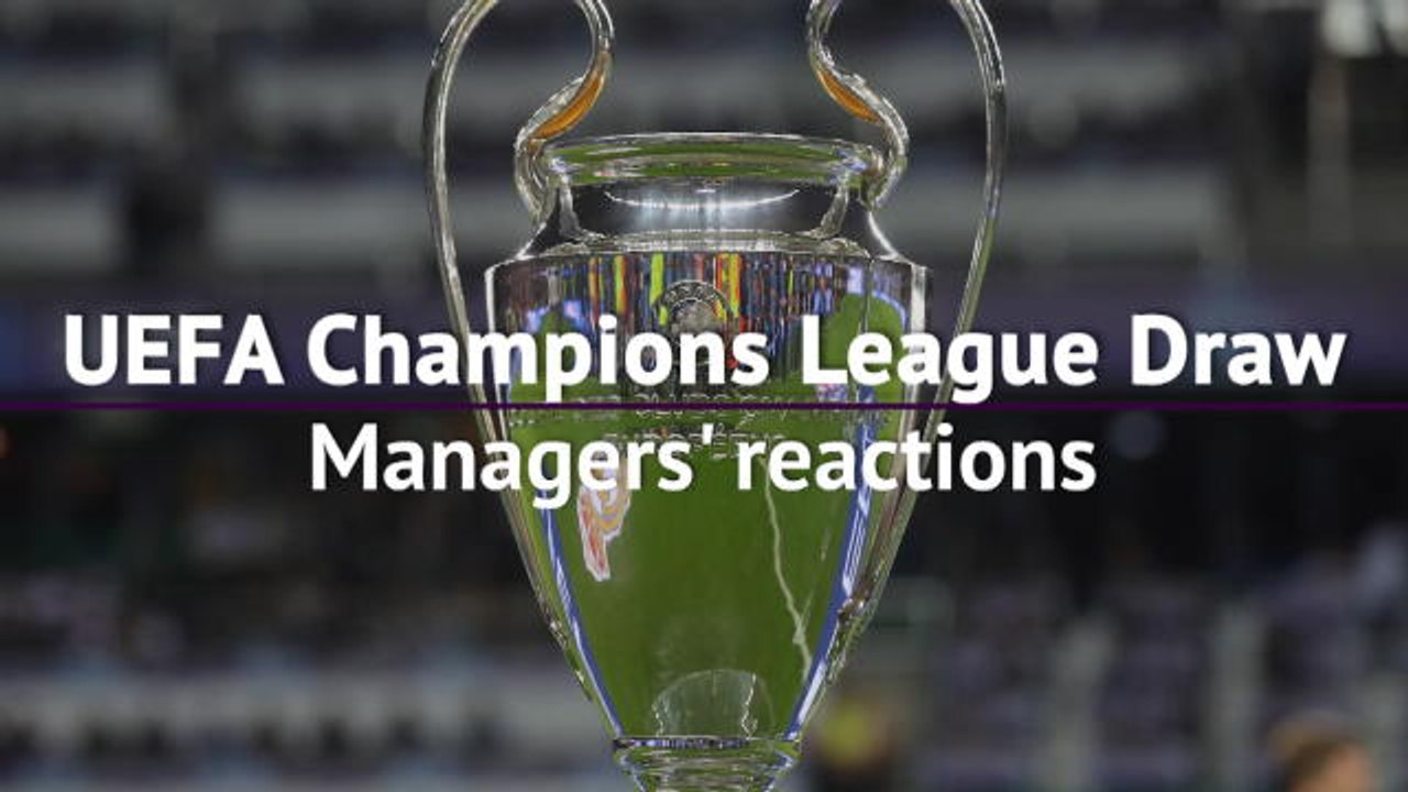 UEFA Champions League: Managers' reactions to the group stage draw