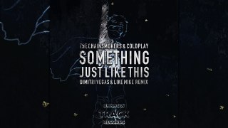 The Chainsmokers & Coldplay - Something Just Like This (Dimitri Vegas & Like Mike Remix Audio)
