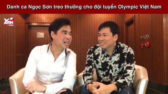 Danh ca Ngọc Sơn treo thưởng cho đội tuyển Olympic Việt Nam