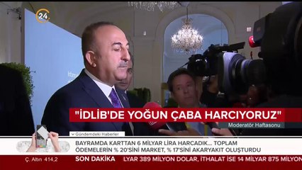 "İdlib'de yoğun çaba harcıyoruz"