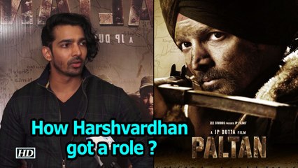 How Harshvardhan got a role in “PALTAN” ?