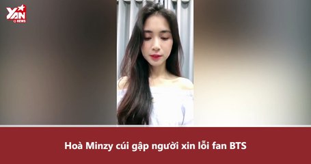 Hoà Minzy cuối gập người xin lỗi fan BTS