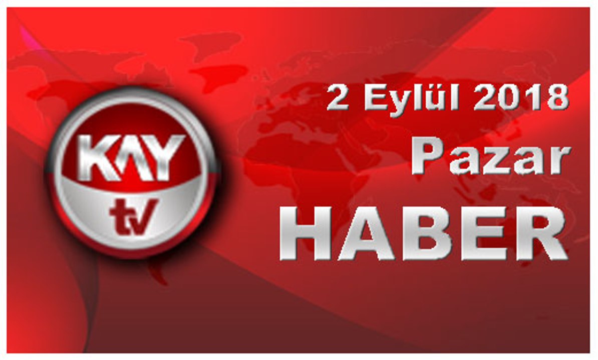 2 Eylül 2018 Kay Tv Haber