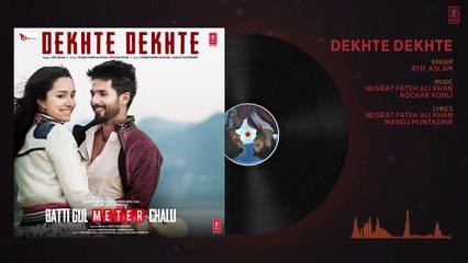 Dekhte Dekhte Full Audio | Atif A  Batti Gul Meter Chalu | Shahid K Shraddha K HD