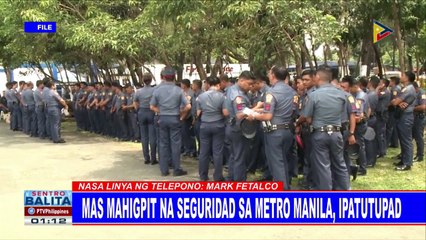 Mas mahigpit na seguridad sa Metro Manila, ipatutupad