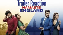 Namaste England | Trailer Reaction | Arjun Kapoor, Parineeti Chopra |