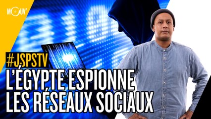 Je sais pas si t'as vu... L'Egypte espionne les réseaux sociaux #JSPSTV