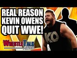 Real Reason Kevin Owens QUIT WWE RAW! | WrestleTalk News Aug. 2018