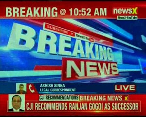 Justice Ranjan Gogoi's name proposed for CJI, name sent to the centre