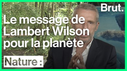 Le message de Lambert Wilson pour l'environnement