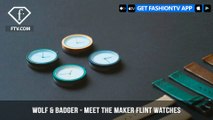 Wolf & Badger - Meet The Maker Flint Watches | FashionTV | FTV