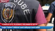 Yumruk attı, öldürdü, eğlenmeye gitti