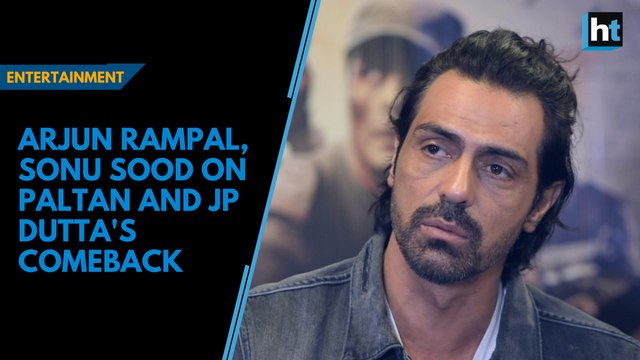Arjun Rampal, Sonu Sood on Paltan and JP Dutta's comeback