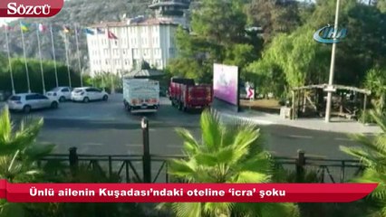 Ünlü ailenin Kuşadası’ndaki oteline ‘icra’ şoku