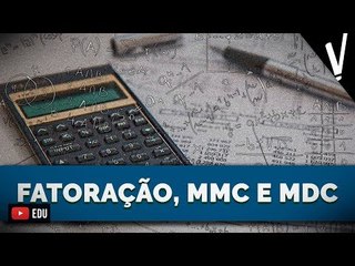 Fatoração, MMC e MDC: Domine os Conceitos Essenciais de Matemática 📚