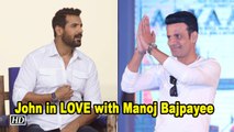 John Abraham in LOVE with Manoj Bajpayee