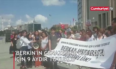 'Berkin'in cenazesine katıldığı için 9 aydır tutuklu'