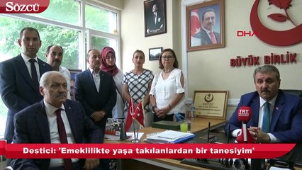 BBP Başkanı Destici 'Emeklilikte yaşa takılanlardan bir tanesiyim'