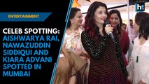Celeb Spotting: Aishwarya Rai Bachchan, Nawazuddin Siddiqui and Kiara Advani spotted in Mumbai