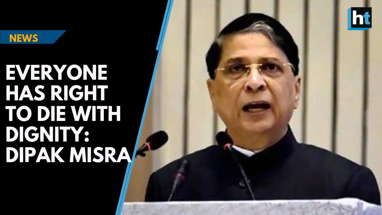 Supreme Court has tackled euthanasia cases with check and balances, says CJI Deepak Misra