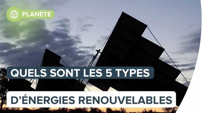 Quelles sont les 5 types d'énergies renouvelables ?
