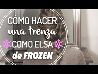 Cómo hacer una trenza como Elsa de Frozen