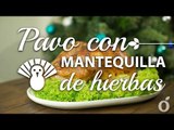 Pavo con Mantequilla de Hierbas | Turkey with herbed butter | Kiwilimón