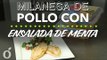 MILANESAS DE POLLO CON ENSALADA DE MENTA