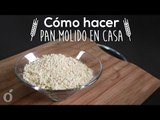 Cómo hacer pan molido en casa