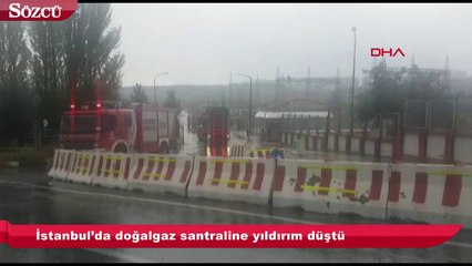 İstanbul’da doğalgaz santraline yıldırım düştü