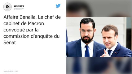 Affaire Benalla. Le chef de cabinet de Macron convoqué par la commission d'enquête du Sénat.