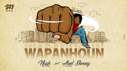Nash Feat Ariel Sheney - Wapanhoun (Audio Officiel)