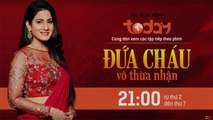 ĐỨA CHÁU VÔ THỪA NHẬN - TẬP 5 - TODAYTV