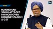 Manmohan Singh slams PM Modi over demonetization & GST