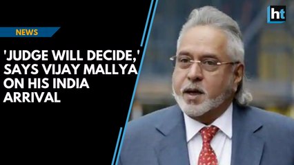 'Judge will decide,' says Vijay Mallya on his India arrival