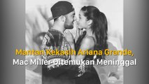 Mantan Kekasih Ariana Grande, Mac Miller Ditemukan Meninggal