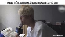 Jin (BTS) Thể Hiện Giọng Hát Ấn Tượng Khiến Anti-Fan 