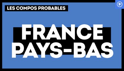 France-Pays-Bas : les compos probables