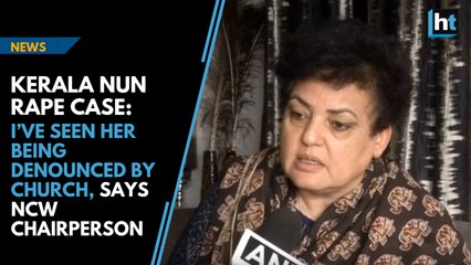 Kerala nun rape case: I’ve seen her being denounced by church, says NCW Chairperson