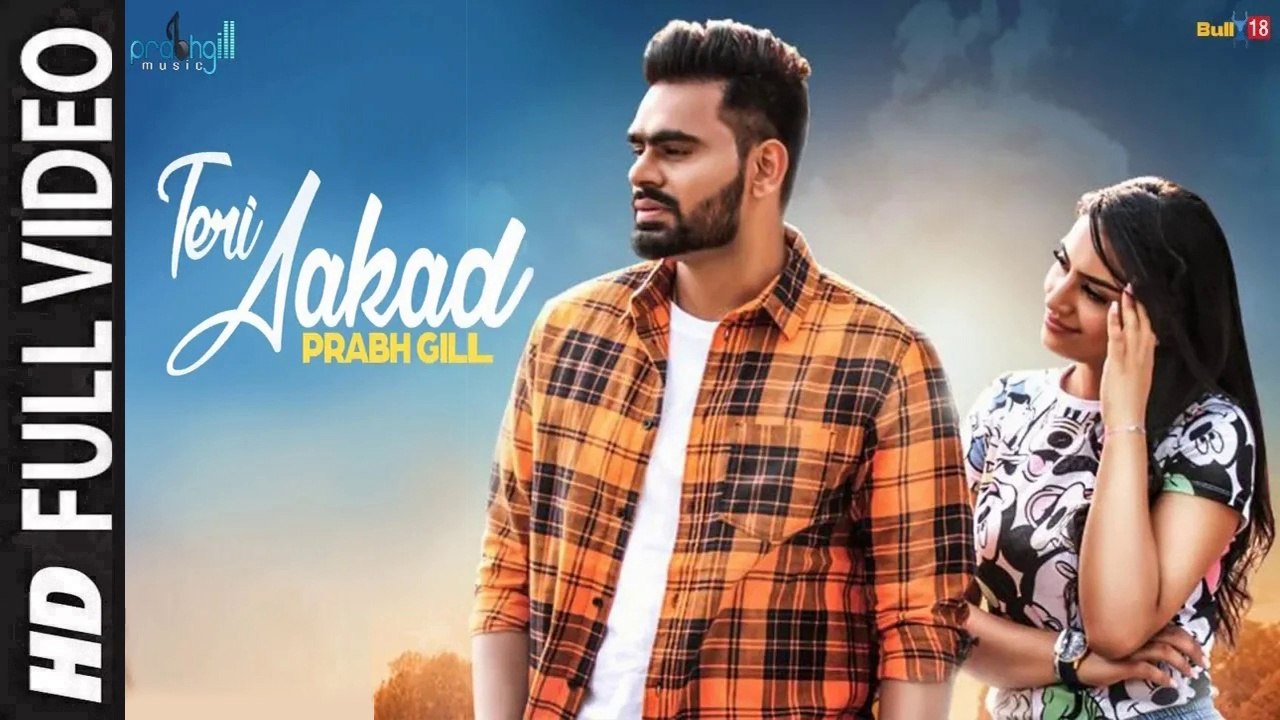 Teri Aakad (Full Video) Prabh Gill | New Punjabi Songs 2018 HD
