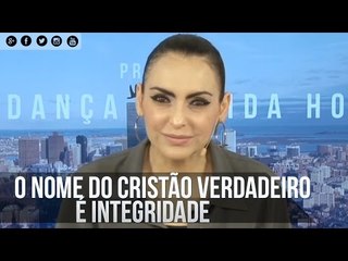 O nome do cristão verdadeiro é integridade - Bispa Cléo