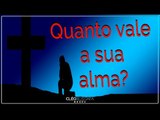 Quanto vale a sua alma?