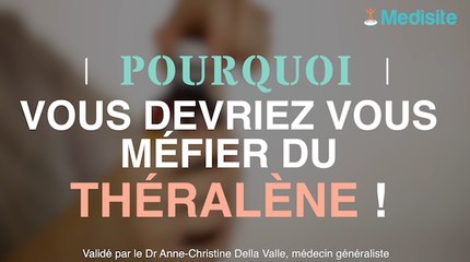 Pourquoi vous devriez vous méfier du théralène