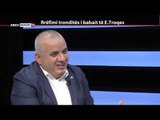 REPORT TV, REPOLITIX - RREFIMI TRONDITES I BABAIT TE E. TROQES - PJESA E PARE