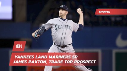Yankees Get James Paxton And Made Big Trade