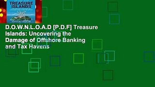 D.O.W.N.L.O.A.D [P.D.F] Treasure Islands: Uncovering the Damage of Offshore Banking and Tax Havens